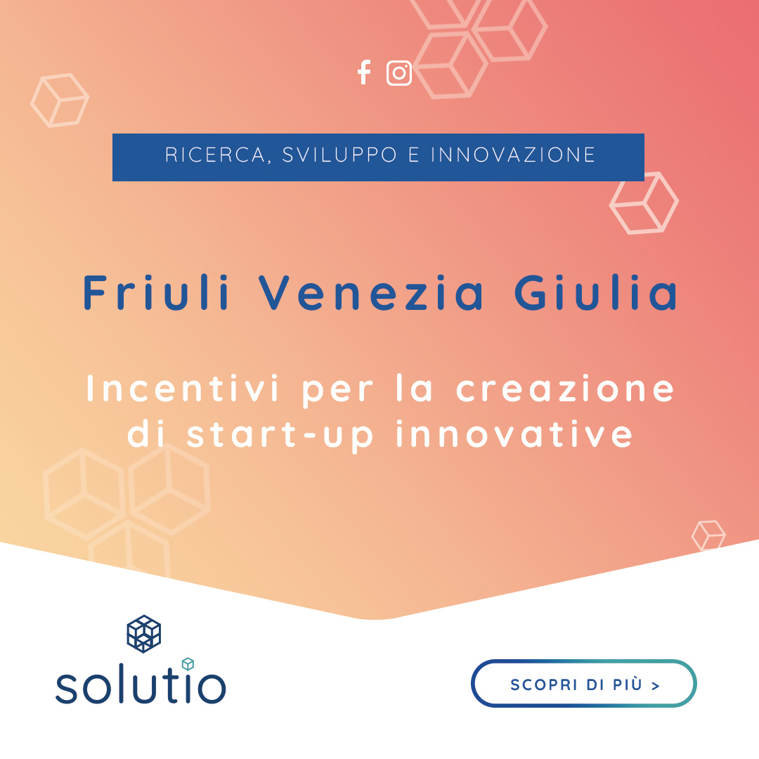 Friuli Venezia Giulia: Incentivi per la creazione di start-up innovative